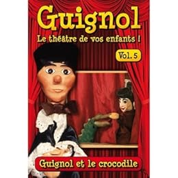 Guignol, Le Théâtre De Vos Enfants ! - Vol. 5 : Guignol Et Le Crocodile