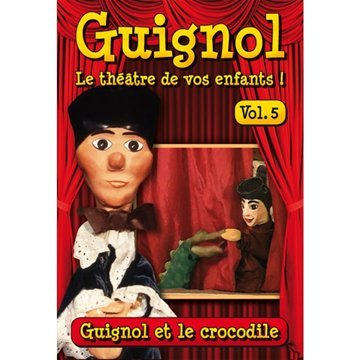 Guignol, Le Théâtre De Vos Enfants ! - Vol. 5 : Guignol Et Le Crocodile