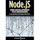 Node.js: Web Development for Beginners: Learn the Basics of Node.js in One Week