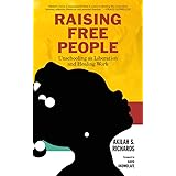 Raising Free People: Unschooling as Liberation and Healing Work
