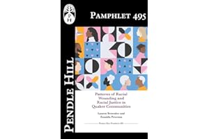Patterns of Racial Wounding and Racial Justice in Quaker Communities (Pendle Hill Pamphlets Book 495)