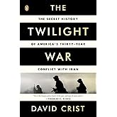 The Twilight War: The Secret History of America's Thirty-Year Conflict with Iran
