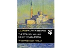 The Works of William Ernest Henley; Poems