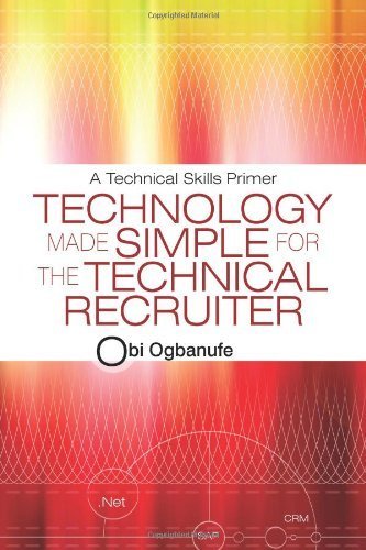 Technology Made Simple for the Technical Recruiter: A Technical Skills Primer by Obi Ogbanufe (2010-07-08)
