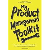 My Product Management Toolkit: Tools and Techniques to Become an Outstanding Product Manager