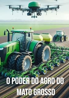 Livro O Poder do Agronegócio do Mato Grosso: Segredos do número 1 do Agro brasileiro.