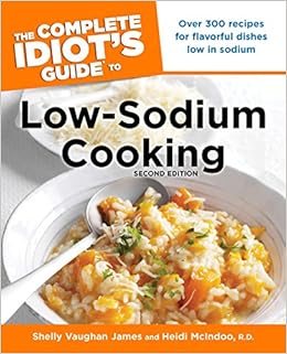 The Complete Idiot S Guide To Low Sodium Cooking 2nd Edition Complete Idiot S Guides Lifestyle Paperback James Shelly Mcindoo M S R D Heidi 9781615641321 Amazon Com Books