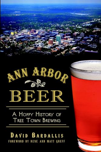 Ann Arbor Beer: A Hoppy History of Tree Town Brewing (American Palate)