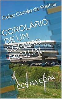 Livro COROLÁRIO DE UM COPEIRO FACTUAL: CCF NA COPA (1)