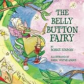 The Belly Button Fairy: Who put the belly button in the middle of my tummy?