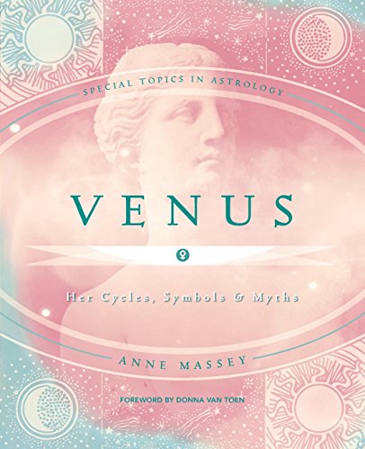 Venus: Her Cycles, Symbols & Myths (Special Topics in Astrology Series, 5)