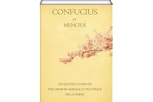 Confucius et Mencius: les quatre livres de philosophie morale et politique de la Chine (French Edition)