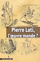 Pierre Loti, l'oeuvre monde ?