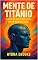 Livro Mente de Titânio: A Arte de Ser Inabalável em um Mundo Frágil
