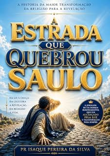 Livro A ESTRADA QUE QUEBROU SAULO: A HISTÓRIA DA MAIOR TRANSFORMAÇÃO DA RELIGIÃO PARA A REVELAÇÃO (SÉRIE NOVA ALIANÇA)