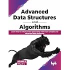 Advanced Data Structures and Algorithms: Learn how to enhance data processing with more complex and advanced data structures (English Edition)