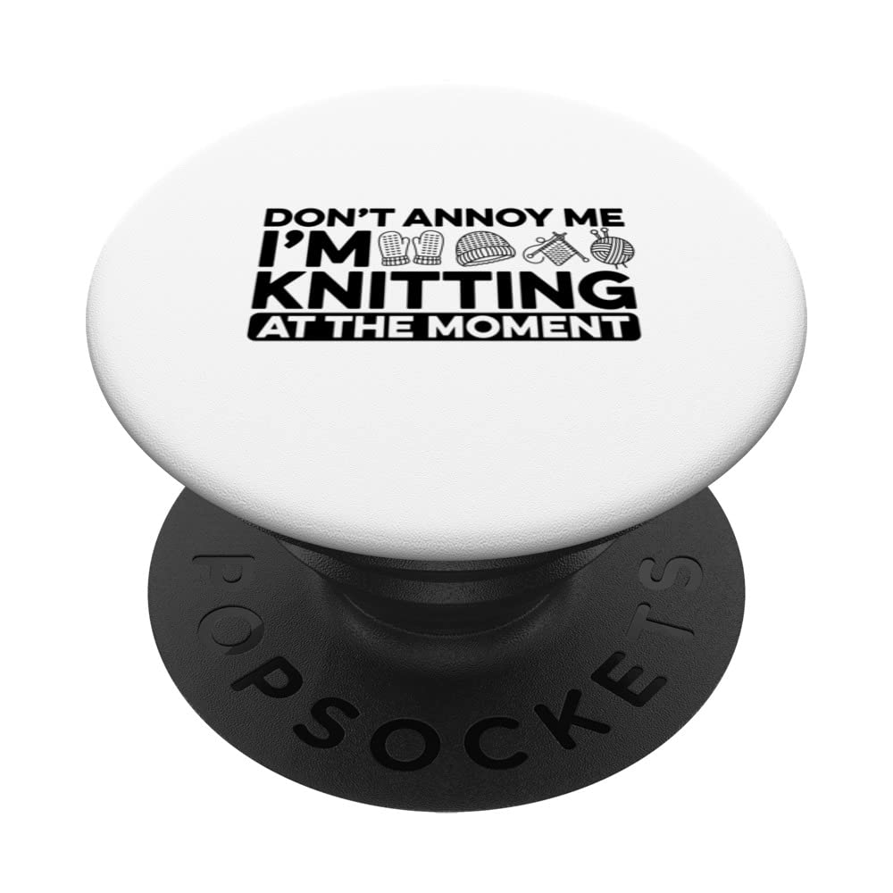 Don't Annoy Me I'm Knitting At The Moment Crocheting Sewing PopSockets Swappable PopGrip