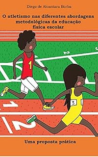 Livro O atletismo nas diferentes abordagens metodológicas da educação física escolar: Uma proposta prática