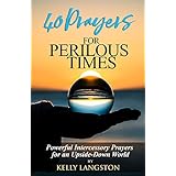 40 Prayers for Perilous Times: Powerful Intercessory Prayers for an Upside-Down World