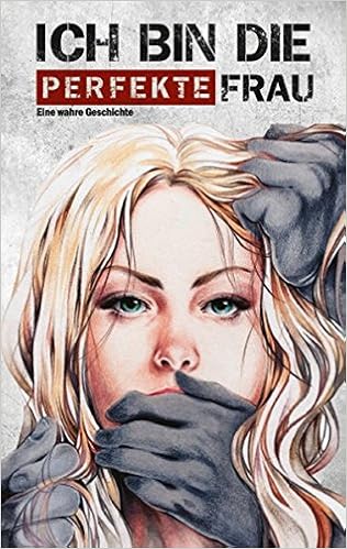 Ich Bin Die Perfekte Frau Eine Wahre Geschichte Band 1 Amazon De Helena Fackel Bucher