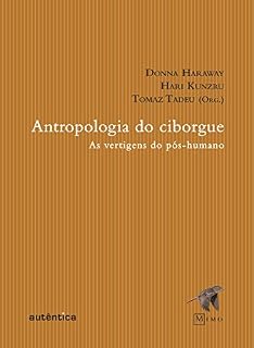 Livro Antropologia do Ciborgue: As vertigens do pós-humano
