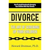 Divorce: The Art of Screwing Up Your Children