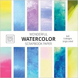 Wonderful Watercolor Scrapbook Paper: 8X8 Designer Patterns For Decorative Art, Diy Projects, Homemade Crafts, Cool Art Ideas: Make Better Crafts: 9781953987006: Amazon.com: Books