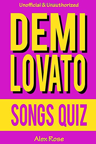 Amazon Com Demi Lovato Songs Quiz 96 Q A About Songs From All Demi Lovato Albums Don T Forget Here We Go Again Unbroken And Demi Included 9798645689117 Rose Alex Books
