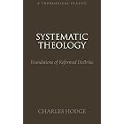 Systematic Theology: Foundations of Reformed Doctrine