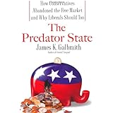 The Predator State: How Conservatives Abandoned the Free Market and Why Liberals Should Too
