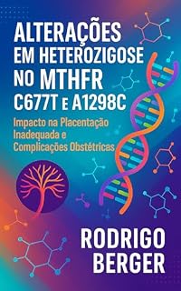 Livro Alterações em Heterozigose no MTHFR C677T e A1298C: Impacto na Placentação Inadequada e Complicações Obstétricas