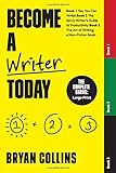 Become a Writer Today: The Complete Series: Book 1: Yes, You Can Write! | Book 2: The Savvy Writer's Guide to Productivity | Book 3: The Art of Writing a Non-Fiction Book