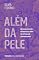 Livro Além da pele: repensar, refazer e reivindicar o corpo no capitalismo contemporâneo