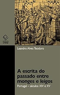 Livro A escrita do passado entre monges e leigos: Portugal – séculos XIV e XV