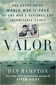 Valor: The Astonishing World War II Saga of One Man's Defiance and Indomitable Spirit