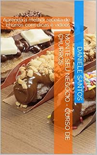 Livro Monte seu negócio - Curso de Churros: Aprenda a melhor receita de churros com dicas e vídeos