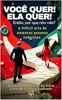 Livro Você quer! Ela quer! Então por que não rola?: A Difícil Arte de Namorar Pessoas Indecisas.