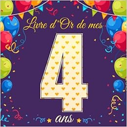 Livre D Or De Mes 4 Ans Cadeau Anniversaire 4 Ans Est Un Livre Que Les Invites Rempliront Avec Des Dessins Et Des Felicitations Ainsi Un Registre Des Pour Garder Les Souvenirs