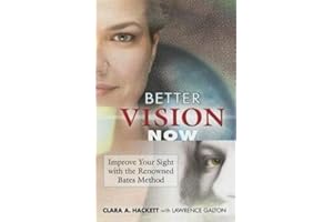 Better Vision Now: Improve Your Sight with the Renowned Bates Method