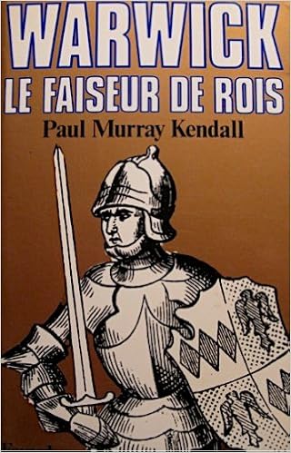 Warwick Le Faiseur De Rois Biographies Historiques French Edition Kendall Paul Murray 9782213010458 Amazon Com Books