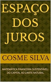 Livro Espaço dos Juros: Matemática Financeira Sustentável: do capital ao limite natural
