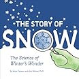 The Story of Snow: The Science of Winter's Wonder: Cassino, Mark