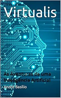 Livro Virtualis: As Aventuras de uma Inteligência Artificial (Virtualis As Aventuras de uma Inteligência Artificial Livro 1)
