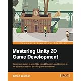 Mastering Unity 2D Game Development - Building Exceptional 2D Games with Unity