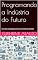 Livro Programando a Indústria do Futuro: Um Guia Completo de PLCs e Sistemas SCADA