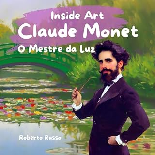 Livro Claude Monet. O Mestre da Luz: Vida, Obras-Primas e Atividades Criativas Ilustradas no Estilo do Artista (Inside Art - Edição portuguesa)