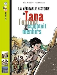 La  véritable histoire de Tana, l'enfant qui sculptait les menhirs
