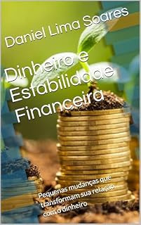 Livro Dinheiro e Estabilidade Financeira: Pequenas mudanças que transformam sua relação com o dinheiro