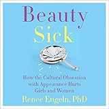 Beauty Sick: How the Cultural Obsession with