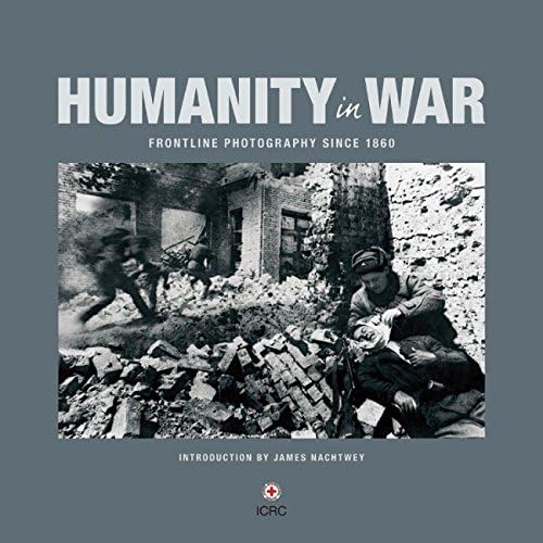 Humanity in War (Red Cross): 150 years of the Red Cross in photographs Hardcover – 24 Jun. 2009